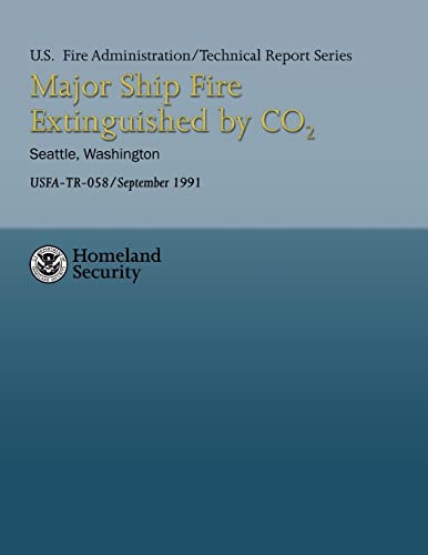 Major Ship Fire Extinguished by CO2- Seattle, Washington (USFA Technical Report Series 058) (9781484186718) by Department Of Homeland Security, U.S.; Fire Administration, U.S.