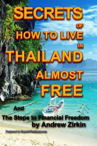 Beispielbild fr Secrets Of How to Live in Thailand Almost FREE: and The Steps to Financial Freedom (Real Secrets Of How To Get Financial Freedom and Become a Wealth Magnet) (Volume 1) zum Verkauf von Revaluation Books