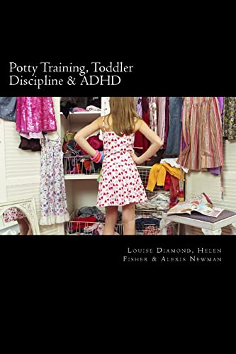 Potty Training, Toddler Discipline & ADHD: 3 Great Books All-In-One (9781484189788) by Diamond, Louise; Fisher, Helen; Newman, Alexis