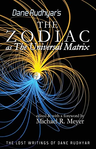 Stock image for The Zodiac as The Universal Matrix: A Study of the Zodiac and of Planetary Activity (The Lost Writings of Dane Rudhyar) for sale by Dream Books Co.