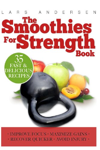 Smoothies for Strength: Quick and Easy Recipes and Nutrition Plan for Maximum Strength Training and Conditioning Gains (Food for Fitness Series) (9781484192696) by Andersen, Lars