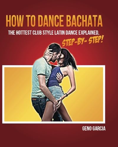 Beispielbild fr How to Dance BACHATA: The Hottest Club Style Latin Dance Explained Step by Step! zum Verkauf von Revaluation Books