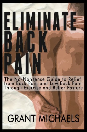 9781484194461: Eliminate Back Pain: The No-Nonsense Illustrated Guide to Relief from Back Pain and Low Back Pain Through Exercise and Better Posture