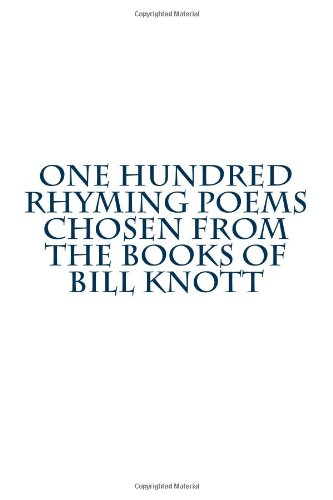 One Hundred Rhyming Poems Chosen from the Books of Bill Knott (9781484197714) by Knott, Bill