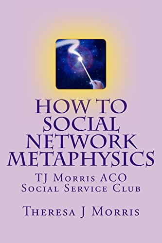 Stock image for How to Social Network Metaphysics: ACO Social Service Club with TJ Morris for sale by THE SAINT BOOKSTORE