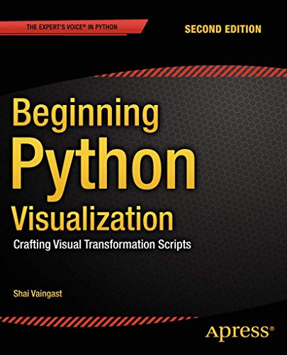 9781484200537: Beginning Python Visualization: Crafting Visual Transformation Scripts