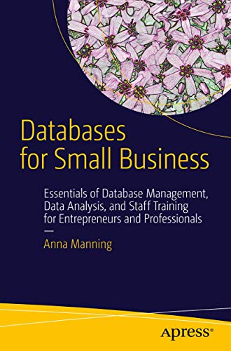 Databases for Small Business: Essentials of Database Management, Data  Analysis, and Staff Training for Entrepreneurs and Professionals - Manning,  Anna: 9781484202784 - AbeBooks
