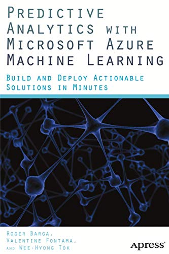 9781484204467: Predictive Analytics with Microsoft Azure Machine Learning: Build and Deploy Actionable Solutions in Minutes