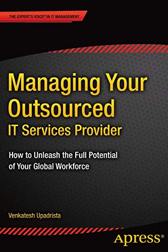 Stock image for Managing Your Outsourced IT Services Provider: How to Unleash the Full Potential of Your Global Workforce for sale by GF Books, Inc.
