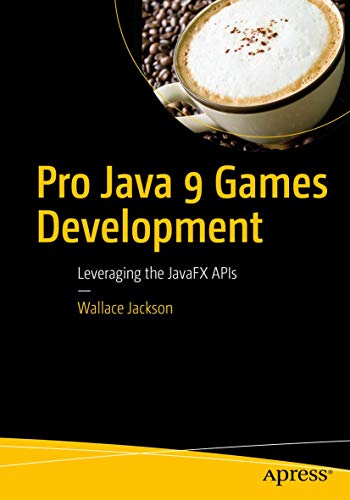 9781484209745: Pro Java 9 Games Development: Leveraging the JavaFX APIs