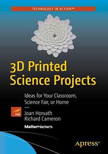 Beispielbild fr 3D Printed Science Projects: Ideas for your classroom, science fair or home (Technology in Action) zum Verkauf von GF Books, Inc.