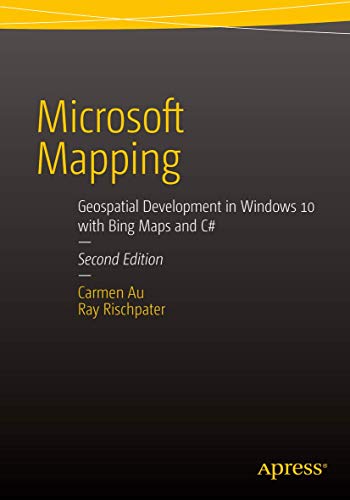 9781484214442: Microsoft Mapping Second Edition: Geospatial Development in Windows 10 with Bing Maps and C#