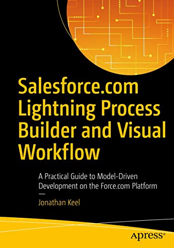 Stock image for Salesforce.com Lightning Process Builder and Visual Workflow : A Practical Guide to Model-Driven Development on the Force.com Platform for sale by Blackwell's