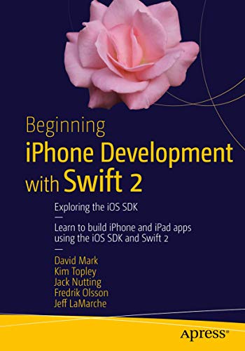 9781484217535: Beginning iPhone Development with Swift 2: Exploring the iOS SDK