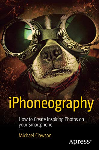 Stock image for IPhoneography : How to Create Inspiring Photos with Your Smartphone for sale by Better World Books