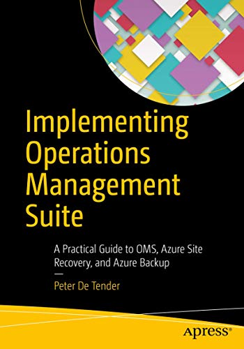Stock image for Implementing Operations Management Suite : A Practical Guide to OMS, Azure Site Recovery, and Azure Backup for sale by Chiron Media