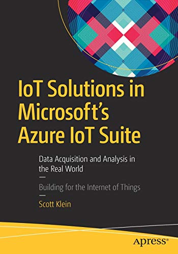 9781484221426: IoT Solutions in Microsoft's Azure IoT Suite: Data Acquisition and Analysis in the Real World