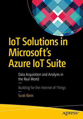 9781484221426: IoT Solutions in Microsoft's Azure IoT Suite: Data Acquisition and Analysis in the Real World