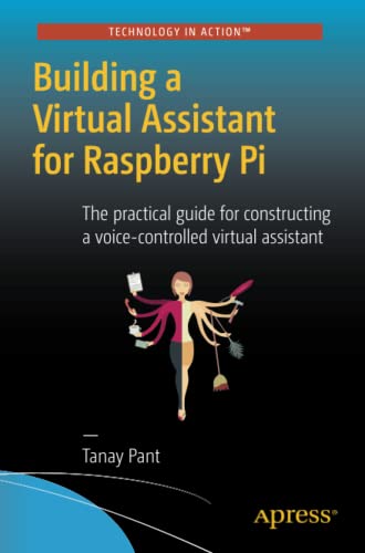 9781484221662: Building a Virtual Assistant for Raspberry Pi: The practical guide for constructing a voice-controlled virtual assistant