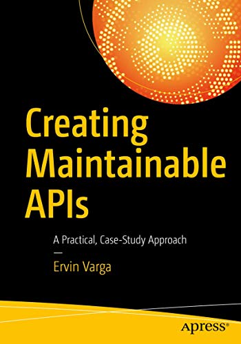 Stock image for Creating Maintainable APIs : A Practical, Case-Study Approach for sale by Chiron Media
