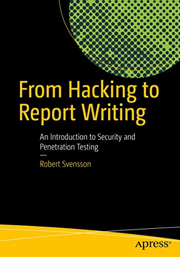 Stock image for From Hacking to Report Writing: An Introduction to Security and Penetration Testing for sale by Chiron Media