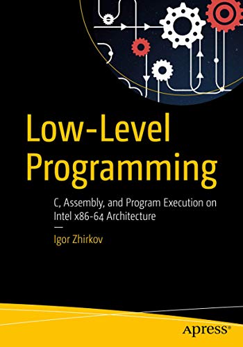 

Low-Level Programming: C, Assembly, and Program Execution on IntelÂ® 64 Architecture