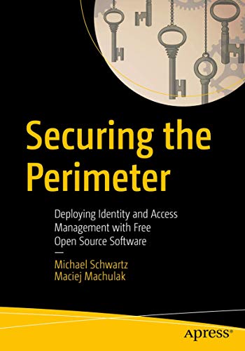 Beispielbild fr Securing the Perimeter : Deploying Identity and Access Management with Free Open Source Software zum Verkauf von Blackwell's