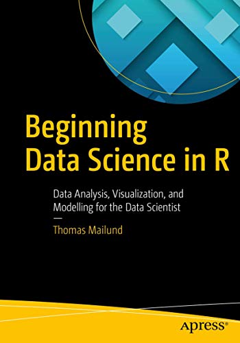 9781484226704: Beginning Data Science in R: Data Analysis, Visualization, and Modelling for the Data Scientist