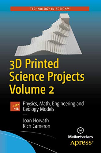 Stock image for 3D Printed Science Projects, Volume 2: Physics, Math, Engineering and Geology Models for sale by ThriftBooks-Atlanta