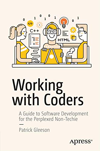 Beispielbild fr Working with Coders: A Guide to Software Development for the Perplexed Non-Techie zum Verkauf von WorldofBooks