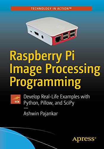9781484227305: Raspberry Pi Image Processing Programming: Develop Real-Life Examples with Python, Pillow, and SciPy