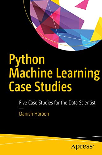 Stock image for Python Machine Learning Case Studies: Five Case Studies for the Data Scientist for sale by AwesomeBooks