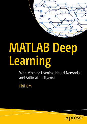 Stock image for MATLAB Deep Learning: With Machine Learning, Neural Networks and Artificial Intelligence for sale by Meadowland Media