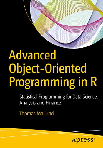 Stock image for Advanced Object-Oriented Programming in R: Statistical Programming for Data Science, Analysis and Finance for sale by Half Price Books Inc.
