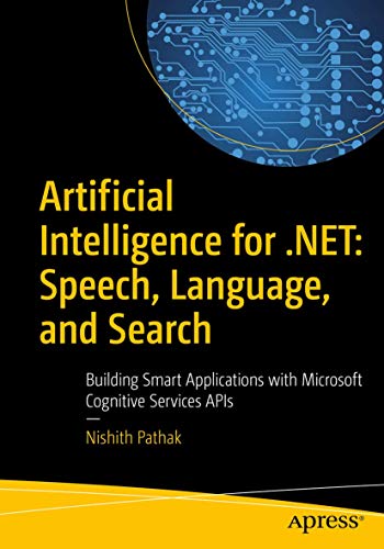Stock image for Artificial Intelligence for .NET: Speech, Language, and Search: Building Smart Applications with Microsoft Cognitive Services APIs for sale by HPB-Red