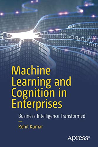 Stock image for Machine Learning and Cognition in Enterprises: Business Intelligence Transformed for sale by HPB-Emerald