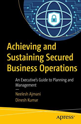 Stock image for Achieving and Sustaining Secured Business Operations: An Executive?s Guide to Planning and Management for sale by Orion Tech
