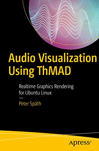 9781484231678: Audio Visualization Using ThMAD: Realtime Graphics Rendering for Ubuntu Linux