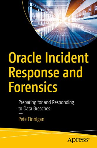 Stock image for Oracle Incident Response and Forensics: Preparing for and Responding to Data Breaches for sale by GF Books, Inc.