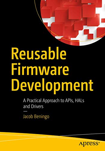 Beispielbild fr Reusable Firmware Development: A Practical Approach to APIs, HALs and Drivers zum Verkauf von Ria Christie Collections