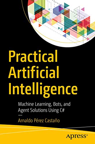 Imagen de archivo de Practical Artificial Intelligence: Machine Learning, Bots, and Agent Solutions Using C a la venta por Brook Bookstore