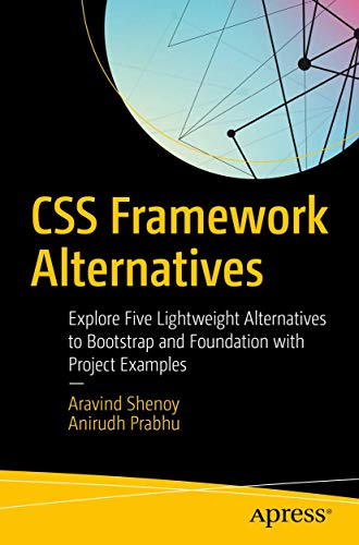Stock image for CSS Framework Alternatives : Explore Five Lightweight Alternatives to Bootstrap and Foundation with Project Examples for sale by Better World Books Ltd