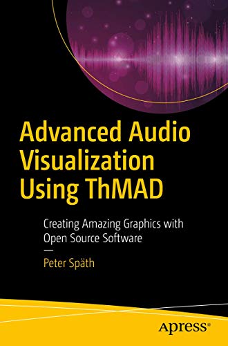 Imagen de archivo de Advanced Audio Visualization Using ThMAD: Creating Amazing Graphics with Open Source Software a la venta por Ria Christie Collections