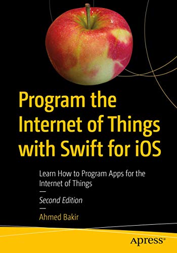 Stock image for Program the Internet of Things With Swift for Ios: Learn How to Program Apps for the Internet of Things for sale by Revaluation Books