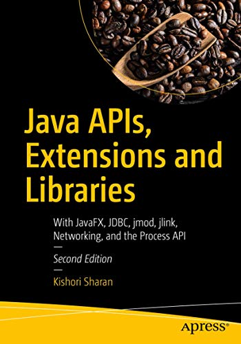 Stock image for Java APIs, Extensions and Libraries: With JavaFX, JDBC, jmod, jlink, Networking, and the Process API for sale by GF Books, Inc.