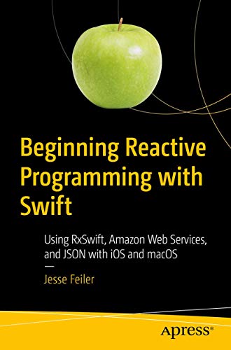 Beispielbild fr Beginning Reactive Programming with Swift : Using RxSwift, Amazon Web Services, and JSON with iOS and macOS zum Verkauf von Blackwell's