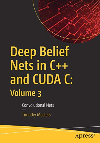 9781484237205: Deep Belief Nets in C++ and CUDA C: Volume 3: Convolutional Nets