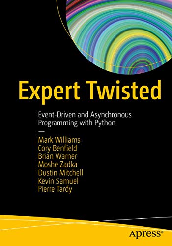 Imagen de archivo de Expert Twisted: Event-Driven and Asynchronous Programming with Python a la venta por SecondSale