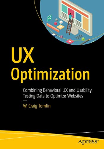 9781484238660: UX Optimization: Combining Behavioral UX and Usability Testing Data to Optimize Websites