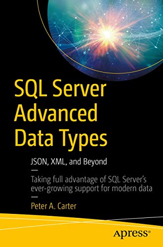 9781484239001: SQL Server Advanced Data Types: JSON, XML, and Beyond